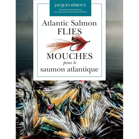Atlantic Salmon Flies / Mouches pour le saumon atlantique (English/French) by Jacques Héroux